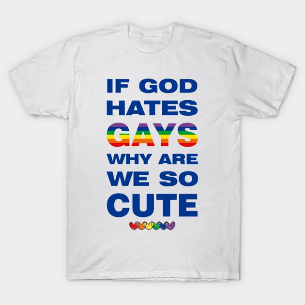 If God Hates Gays Why Are We So Cute T-Shirt by mckinney